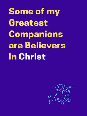 cover image of Some of my Greatest Companions are Believers in Christ